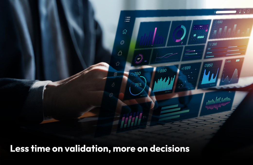 Less time on validation, more on decisions